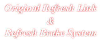 Original Refresh Link & Refresh Brake System